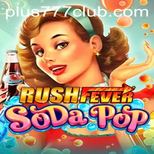 Exploring the Exciting World of RushFeverSodaPop with Plus777